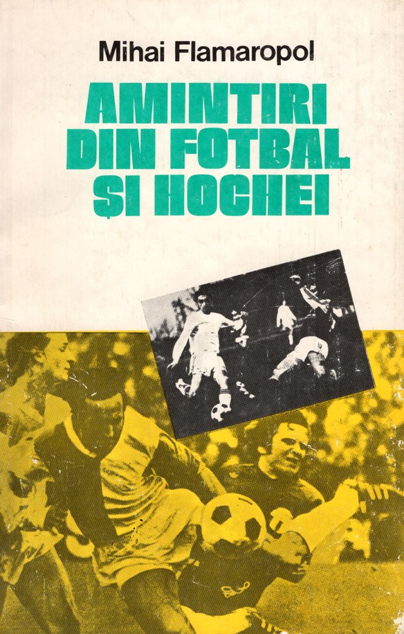Mihai Flamaropol - "Amintiri din fotbal si hochei" | 1981 [coperta]